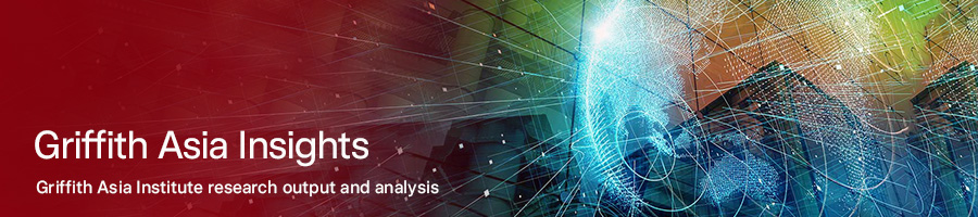 Griffith Asia Insights - Griffith Asia Institute research output and analysis